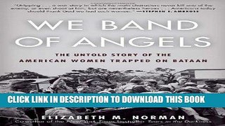 Read Now We Band of Angels: The Untold Story of the American Women Trapped on Bataan PDF Book