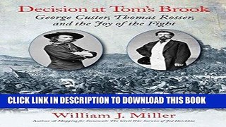 Read Now Decision at Tom s Brook: George Custer, Thomas Rosser, and the Joy of the Fight Download
