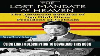 Read Now The Lost Mandate of Heaven: The American Betrayal of Ngo Dinh Diem, President of Vietnam