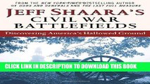 Read Now Jeff Shaara s Civil War Battlefields: Discovering America s Hallowed Ground PDF Book