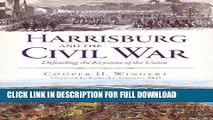 Read Now Harrisburg and the Civil War:: Defending the Keystone of the Union (Civil War Series)