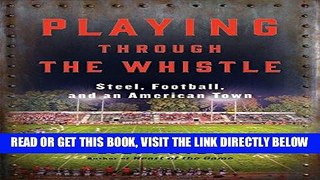 [EBOOK] DOWNLOAD Playing Through the Whistle: Steel, Football, and an American Town GET NOW