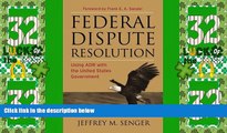 Big Deals  Federal Dispute Resolution: Using ADR with the United States Government  Full Read Most