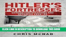 Read Now Hitler s Fortresses: German Fortifications and Defences 1939-45 (General Military)