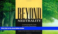 Books to Read  Beyond Neutrality: Confronting the Crisis in Conflict Resolution  Full Ebooks Most