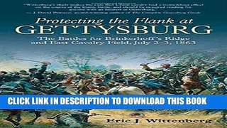 Read Now Protecting the Flank at Gettysburg: The Battles for Brinkerhoff s Ridge and East Cavalry