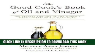 Read Now The Good Cook s Book of Oil and Vinegar: One of the World s Most Delicious Pairings, with