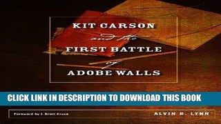 Read Now Kit Carson and the First Battle of Adobe Walls: A Tale of Two Journeys (Grover E. Murray
