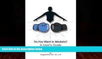 Big Deals  So, You Want to Mediate? a User s Guide  Best Seller Books Most Wanted