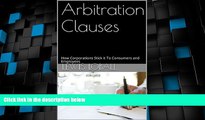 Big Deals  Arbitration Clauses: How Corporations Stick it To Consumers and Employees  Best Seller