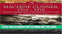 Read Now Machine Gunner 1914 - 1918: Personal Experiences of The Machine Gun Corps (Pen and Sword