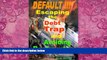 Big Deals  DEFAULT !!!  Escaping the Debt Trap and Avoiding Bankruptcy  Full Ebooks Most Wanted