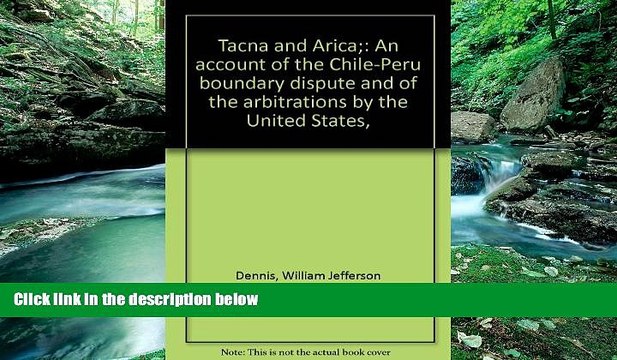 Books to Read Tacna and Arica: An Account of the Chile-Peru Boundary Dispute and of the