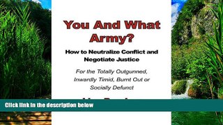 Big Deals  You And What Army? How To Neutralize Conflict and Negotiate Justice For the Totally