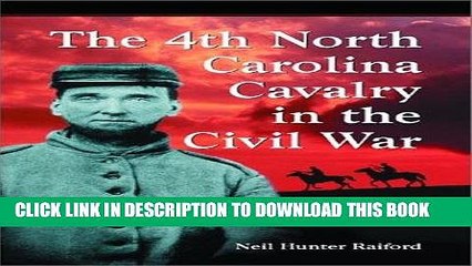 Read Now The 4th North Carolina Cavalry in the Civil War: A History and Roster Download Book