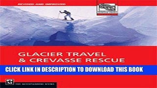 [EBOOK] DOWNLOAD Glacier Travel   Crevasse Rescue: Reading Glaciers, Team Travel, Crevasse Rescue