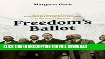 Read Now Freedom s Ballot: African American Political Struggles in Chicago from Abolition to the