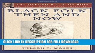Read Now Black Folk Then and Now (The Oxford W.E.B. Du Bois): An Essay in the History and