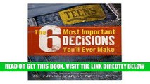 [EBOOK] DOWNLOAD The 6 Most Important Decisions You ll Ever Make: A Guide for Teens READ NOW