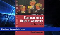 READ FULL  Common Sense Rules of Advocacy for Lawyers: A Practical Guide for Anyone Who Wants to