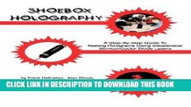 [EBOOK] DOWNLOAD Shoebox Holography: A Step-By-Step Guide to Making Holograms Using Inexpensive