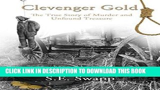[EBOOK] DOWNLOAD Clevenger Gold: The True Story of Murder and Unfound Treasure READ NOW