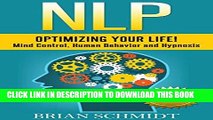 Read Now NLP: Optimizing Your Life! - Mind Control, Human Behavior and Hypnosis (NLP, Hypnosis)