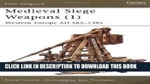 Read Now Medieval Siege Weapons (1): Western Europe AD 585-1385 (New Vanguard) Download Online