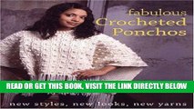 [EBOOK] DOWNLOAD Fabulous Crocheted Ponchos: New Styles, New Looks, New Yarns GET NOW
