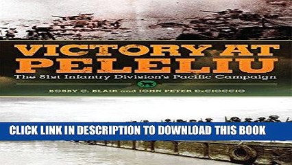 Read Now Victory at Peleliu: The 81st Infantry Division s Pacific Campaign (Campaigns and