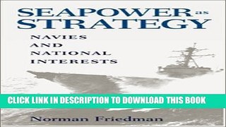 Read Now Seapower as Strategy: Navies and National Interests PDF Book