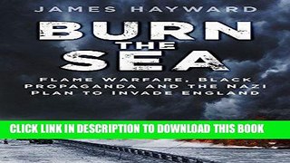 Read Now Burn the Sea: Flame Warfare, Black Propaganda and the Nazi Plan to Invade England