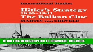 Read Now Hitler s Strategy 1940-1941: The Balkan Clue (LSE Monographs in International Studies)