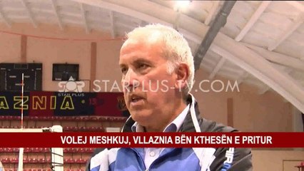 VOLEJ MESHKUJ, VLLAZNIA BËN KTHESËN E PRITUR