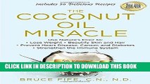 Read Now The Coconut Oil Miracle: Use Nature s Elixir to Lose Weight, Beautify Skin and Hair,