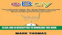[PDF] eBay: The Ultimate Step-by-Step Beginners Guide to Sell on eBay and Build a Successful