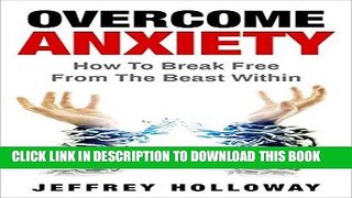 [PDF] Overcome Anxiety: How to Break Free from the Beast Within (anxiety workbook, start living,