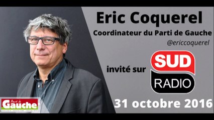 Eric Coquerel : "Ce qui coûte cher, ce ne sont pas les fonctionnaires, c'est la rente " - Sud Radio - 31/10/2016