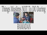 4Facts-Things Muslims NOT To DO During RAMADAN