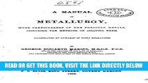 [READ] EBOOK A Manual of Metallurgy, More Particularly of the Precious Metals ONLINE COLLECTION
