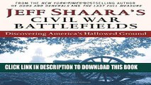 Read Now Jeff Shaara s Civil War Battlefields: Discovering America s Hallowed Ground Download Book