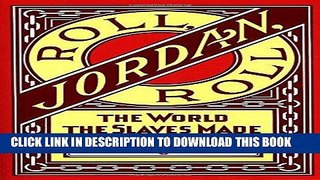 Read Now Roll, Jordan, Roll: The World the Slaves Made PDF Book