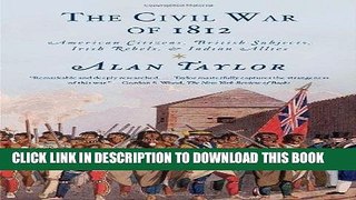 Read Now The Civil War of 1812: American Citizens, British Subjects, Irish Rebels,   Indian Allies