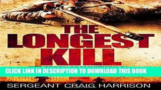 Read Now The Longest Kill: The Story of Maverick 41, One of the World s Greatest Snipers PDF Book