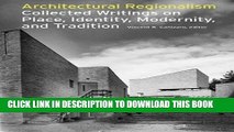 Read Now Architectural Regionalism: Collected Writings on Place, Identity, Modernity, and