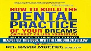 [FREE] EBOOK How To Build The Dental Practice Of Your Dreams: (Without Killing Yourself!) In Less