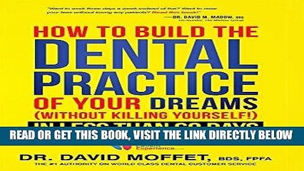 [FREE] EBOOK How To Build The Dental Practice Of Your Dreams: (Without Killing Yourself!) In Less