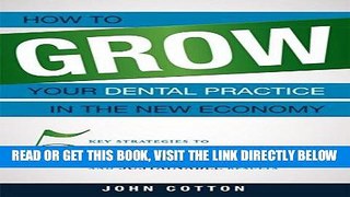 [READ] EBOOK How To Grow Your Dental Practice In The New Economy: 5 Key Strategies to Predictable,
