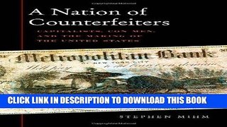 Read Now A Nation of Counterfeiters: Capitalists, Con Men, and the Making of the United States