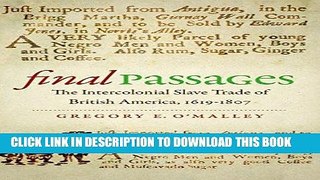 Read Now Final Passages: The Intercolonial Slave Trade of British America, 1619-1807 (Published